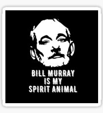 BILL MURRAY IS MY SPIRIT ANIMAL Sticker