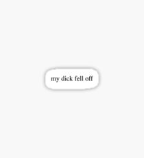 my dick fell off Sticker