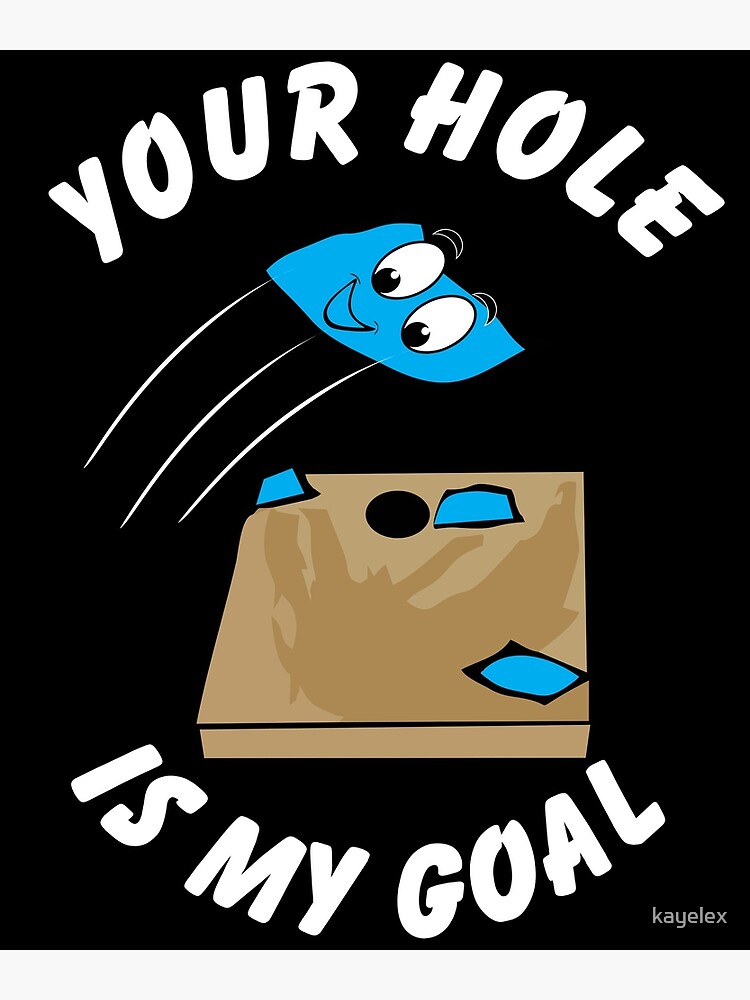 “Your Hole Is My Goal Funny Cornhole Design” Poster by kayelex | Redbubble