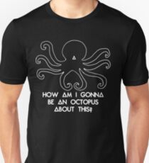How am I gonna be an Octopus Unisex T-Shirt