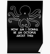 How am I gonna be an Octopus Poster