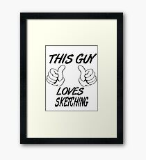 This Guy Loves SKETCHING Framed Print