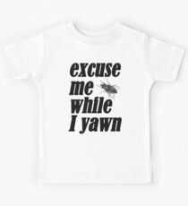 Excuse me while I yawn Kids Tee