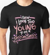 I Know Look Too Young to Be Grandma Unisex T-Shirt