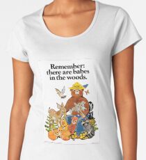 Remember there are babes in the woods. Women's Premium T-Shirt