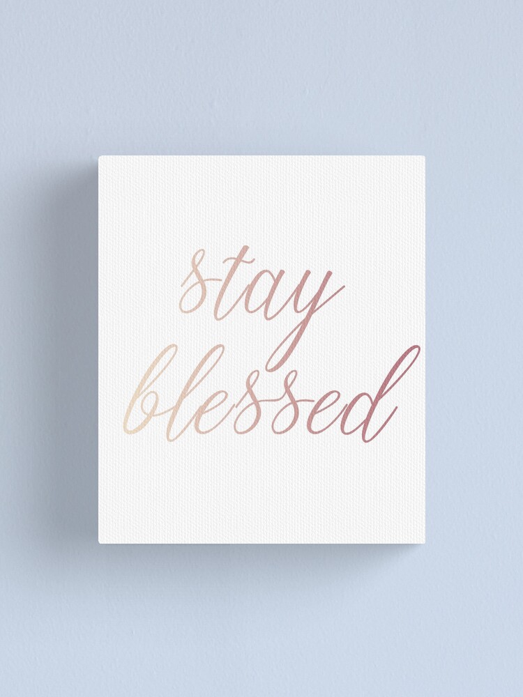 Stay Blessed Text Graphic Graphic Design Rose Gold Gold Text Wall Decor Decoration Nursery Decoration Cursive Writing Master Bedroom