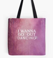 I wanna go out dancing Tote Bag