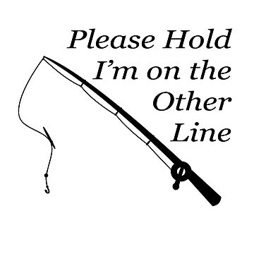 Please Hold I'm On The Other Line Fishing Hook Fish Lovers