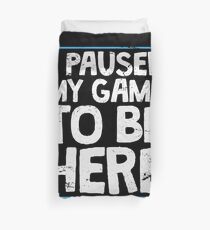 I Paused My Game To Be Here Funny Gamer Gift Duvet Cover