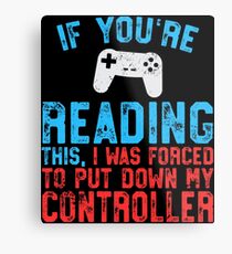 If You're Reading This Forced Put Down Controller Metal Print