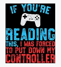 If You're Reading This Forced Put Down Controller Photographic Print