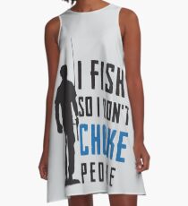 I Fish So I Don't Choke People Fisherman A-Line Dress