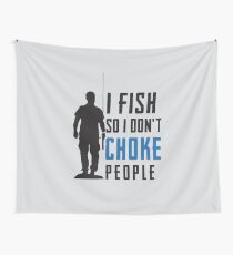 I Fish So I Don't Choke People Fisherman Wall Tapestry