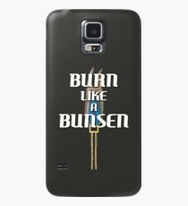 BURN LIKE A BUNSEN Case/Skin for Samsung Galaxy