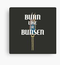 BURN LIKE A BUNSEN Canvas Print