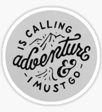 adventure is calling and i must go Sticker