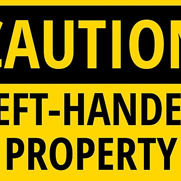 Artwork thumbnail, CAUTION! Left-Handed Property by PEF-store