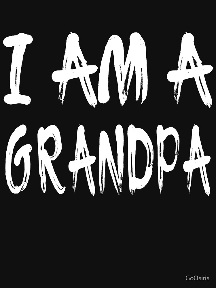 I Am A Grandpa de GoOsiris