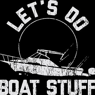 Let's Do Boat Stuff,Gift For Boat Owner,New Boat Gifts Essential
