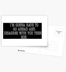I'm Gonna Have To Go Ahead And Disagree With You There Bob - Office Space Quote Postcards