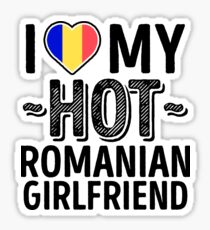 I Love My HOT Romanian Girlfriend - Cute Romania Couples Romantic Love T-Shirts & Stickers Sticker