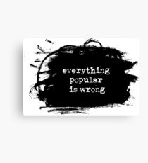 Everything Popular is Wrong Canvas Print