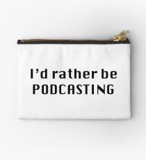 I'd rather be podcasting Studio Pouch
