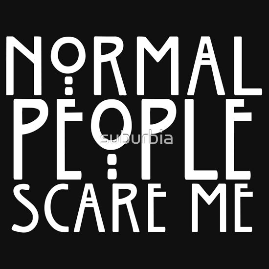 Normal People Scare Me: T-Shirts | Redbubble