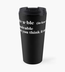 inconceivable - not what you think it means - white Travel Mug