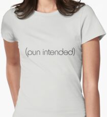 (pun intended) Women's Fitted T-Shirt