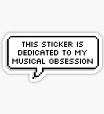 This Sticker is Dedicated to my Musical Obsession Sticker