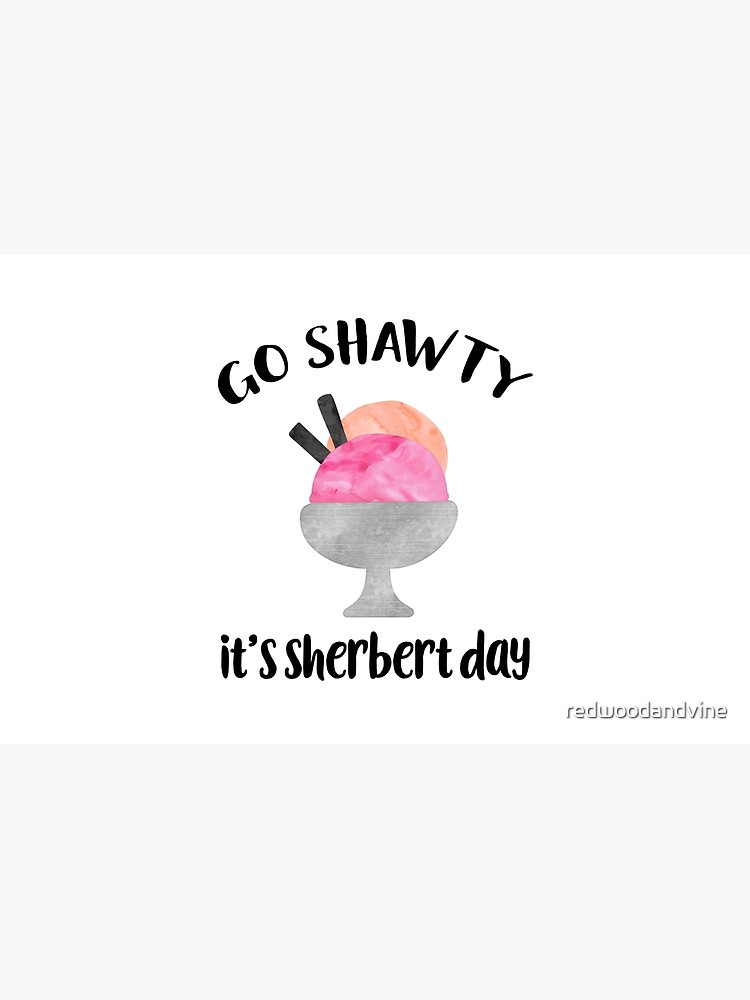 Go Shawty, It's Sherbert Day by redwoodandvine