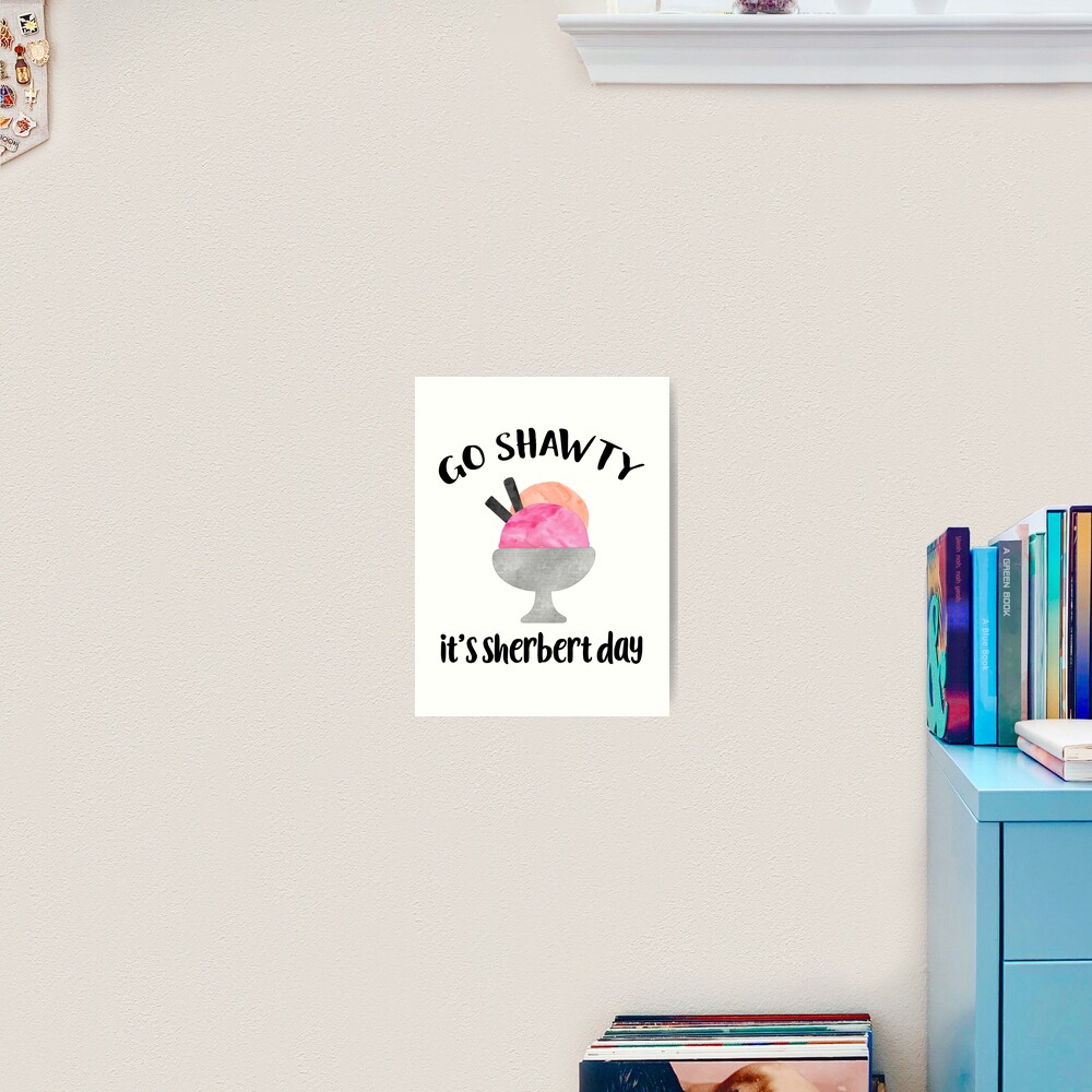Go Shawty, It's Sherbert Day Art Print