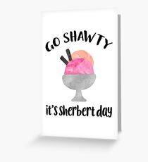 Go Shawty, It's Sherbert Day Greeting Card