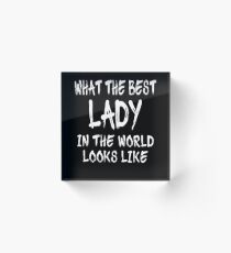 Bloque acrílico What The Best Lady In The World Looks Like