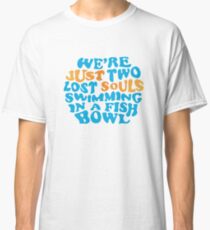 Pink Floyd - we're just two lost souls swimming in a fish bowl Classic T-Shirt