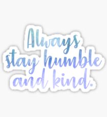Always stay humble and kind. Sticker