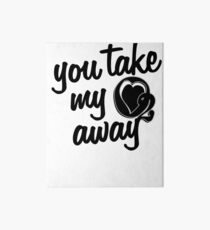 You Take My O2 Away II Art Board