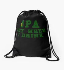 IPA Lot When I Drink Drawstring Bag