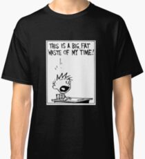 Waste of My Time Classic T-Shirt