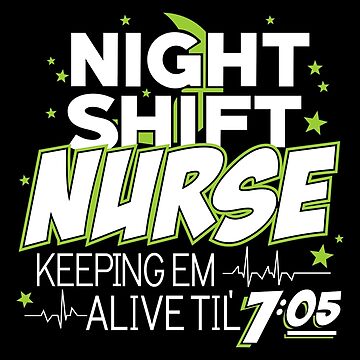 Artwork thumbnail, Night Shift Nurse Keeping Em Alive Til' 7:05 T-Shirt by wantneedlove