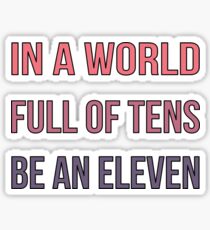 In A World Full Of Tens Be an Eleven - Strange Things Sticker
