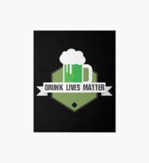 Drunk Lives Matter Gift For Paddys St Patricks Day T-Shirt Sweater Hoodie Iphone Samsung Phone Case Coffee Mug Tablet Case Art Board
