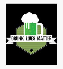 Drunk Lives Matter Gift For Paddys St Patricks Day T-Shirt Sweater Hoodie Iphone Samsung Phone Case Coffee Mug Tablet Case Photographic Print