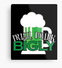 Irish Drink Bigly Gift For Paddys St Patricks Day T-Shirt Sweater Hoodie Iphone Samsung Phone Case Coffee Mug Tablet Case Metal Print