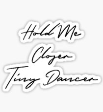 Hold Me Closer Tiny Dancer Sticker