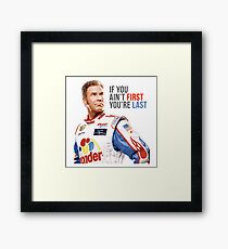 Will Ferrell Talladega Nights Ricky Bobby "If You Ain't First You're Last" Framed Print