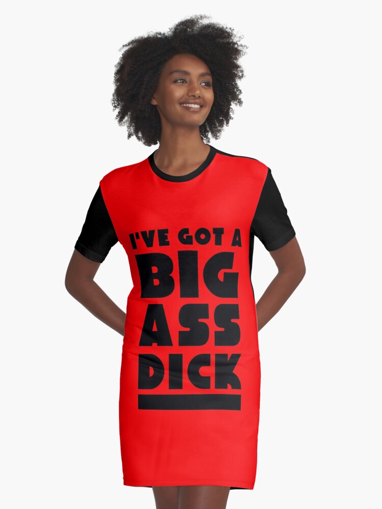 I ve got a big dick
