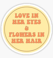 LOVE IN HER EYES & FLOWERS IN HER HAIR Sticker