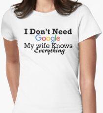I don't need Google my wife knows everything! Women's Fitted T-Shirt
